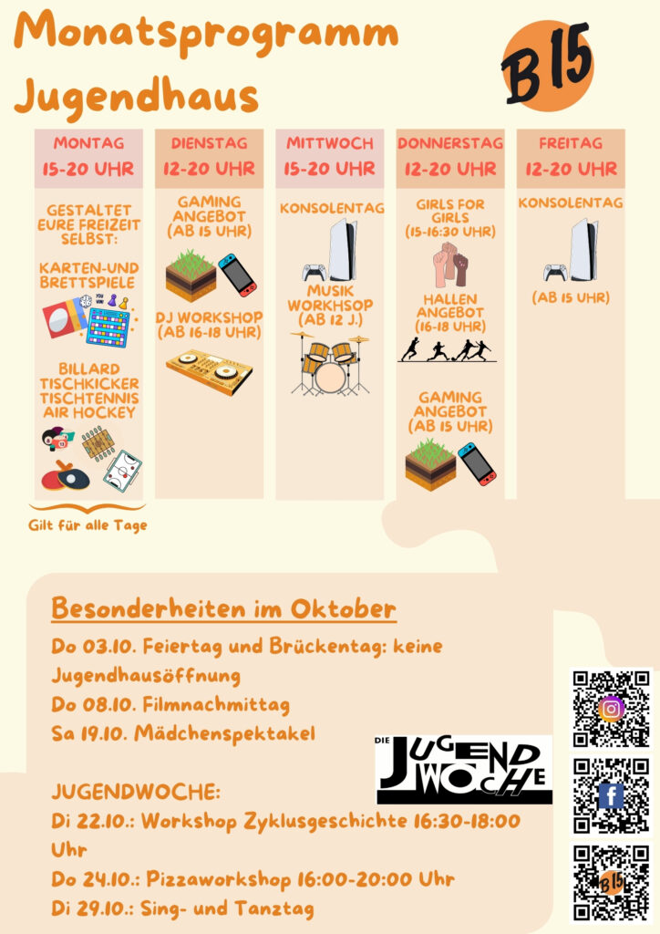 Do 03.10. Feiertag und Brückentag: keine Jugendhausöffnung
Do 08.10. Filmnachmittag
Sa 19.10. Mädchenspektakel

JUGENDWOCHE:
Di 22.10.: Workshop Zyklusgeschichte 16:30-18:00 Uhr
Do 24.10.: Pizzaworkshop 16:00-20:00 Uhr
Di 29.10.: Sing- und Tanztag